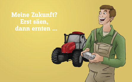 Illustration einer Person mit einem Controller in der Hand, dahinter steht ein Traktor. Daneben der Text: "Meine Zukunft? Erst säen, dann ernten..."