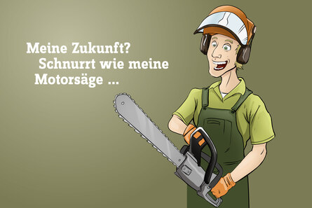 Illustration einer Person mit Helm und Kettensäge, daneben der Text: "Meine Zukunft? Schnurrt wie meine Motorsäge..."