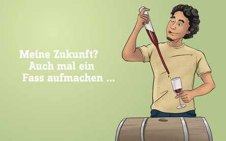 Illustration einer Person mit einer Weinprobe und Weinglas, davor ein Weinfass. Daneben der Text: "Meine Zukunft? Auch mal ein Fass aufmachen..."